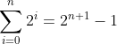 \sum^{n}_{i=0}2^i=2^{n+1}-1